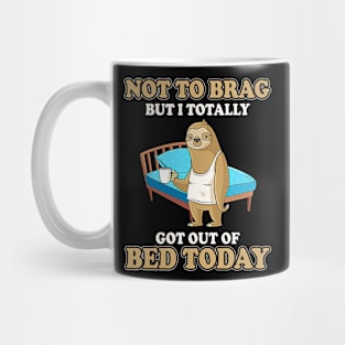 Sloth Not To Brag But I Totally Got Out Of Bed Today Sloth Drinking Mug